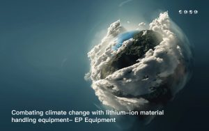 Combating climate change with lithium-ion material handling equipment- EP Equipment